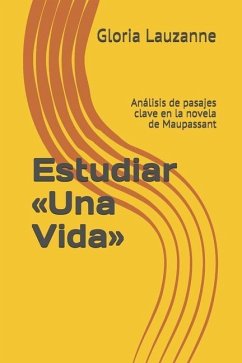 Estudiar Una Vida: Análisis de pasajes clave en la novela de Maupassant - Lauzanne, Gloria