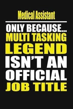 Medical Assistant Only Because Multi Tasking Legend Isn't an Official Job Title - Notebook, Your Career
