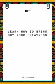 Learn How to Bring Out Your Greatness (eBook, ePUB)