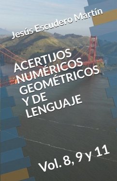 Acertijos Numéricos Geométricos Y de Lenguaje: Vol. 8, 9 y 11 - Escudero Martín, Jesús