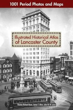 Illustrated Historical Atlas of Lancaster County - Ryan, Thomas Richard; Alton, James T; Loose, John W W