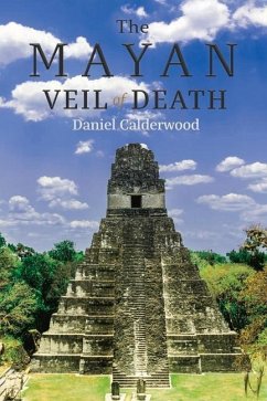The Mayan Veil of Death: Volume 1 - Calderwood, Daniel