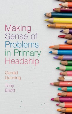 Making Sense of Problems in Primary Headship - Dunning, Gerald (University of South Wales, UK); Elliott, Tony (University of Bangor, UK (Retired))