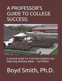 A Professor's Guide to College Success: A Survival Guide for First-Time Students and Returning Working Adults