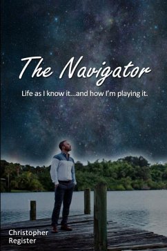 The Navigator: Life as I Know It... and How I'm Playing It. - Register, Christopher