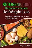 Ketogenic Diet: Beginners Guide for Weight Loss: A Practical Approach to Living a Keto Lifestyle