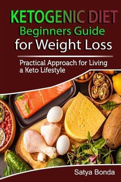 Ketogenic Diet: Beginners Guide for Weight Loss: A Practical Approach to Living a Keto Lifestyle - Bonda, Satya