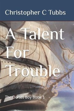 A Talent For Trouble: The Dorset Boy Book 1 - Tubbs, Christopher C.