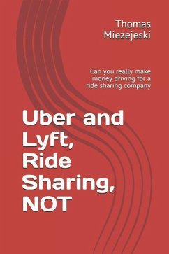 Uber and Lyft, Ride Sharing, Not: Can You Really Make Money Driving for a Ride Sharing Company - Miezejeski, Thomas