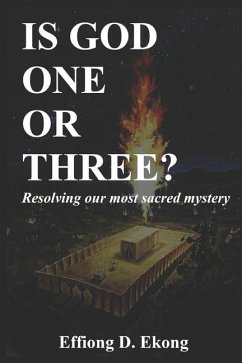 Is God One or Three?: Resolving our most sacred mystery - Ekong, Effiong