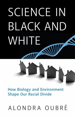 Science in Black and White: How Biology and Environment Shape Our Racial Divide - Oubre, Alondra
