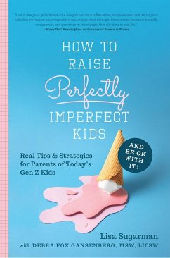 How to Raise Perfectly Imperfect Kids and Be Ok with It - Sugarman, Lisa