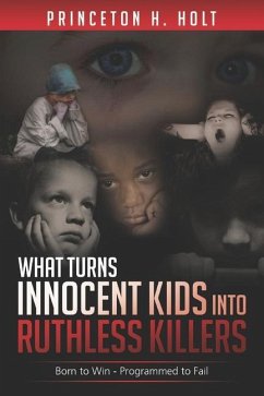 What Turns Innocent Kids Into Ruthless Killers: Born to Win - Programmed to Fail - Holt, Princeton H.