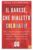 Il barese, che dialetto colorato!: Unico, completo e pittoresco glossario semiserio in lingua Barese - Italiano derivato dalla tradizione locale.