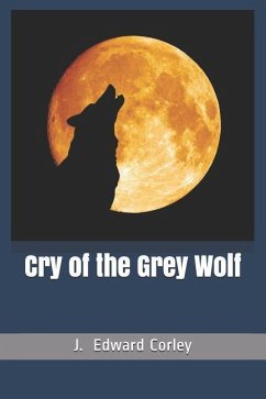 Cry of the Grey Wolf - Corley, J. Edward