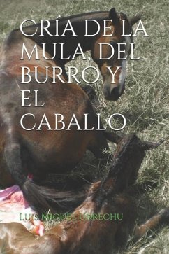 Cría de la Mula, del Burro Y El Caballo - Urrechu, Luis Miguel