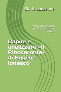 Capire e analizzare Il Rinoceronte di Eugène Ionesco: Analisi dei passaggi chiave dell'opera di Ionesco - Lauzanne, Gloria