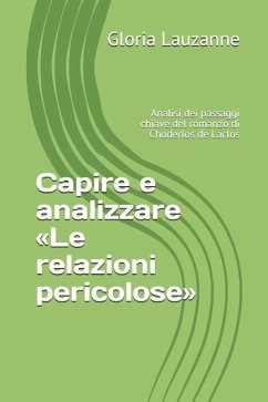 Capire e analizzare Le relazioni pericolose: Analisi dei passaggi chiave del romanzo di Choderlos de Laclos - Lauzanne, Gloria