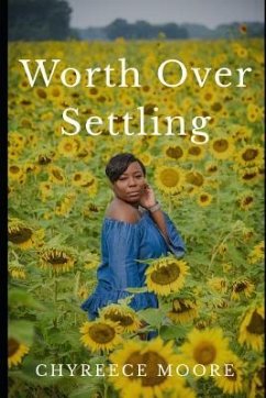 Worth Over Settling: How to Realize Your Worth as a Young Woman - Moore, Chyreece