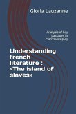 Understanding french literature: The island of slaves: Analysis of key passages in Marivaux's play