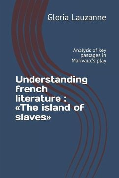 Understanding french literature: The island of slaves: Analysis of key passages in Marivaux's play - Lauzanne, Gloria