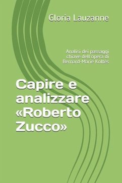 Capire e analizzare Roberto Zucco: Analisi dei passaggi chiave dell'opera di Bernard-Marie Koltès - Lauzanne, Gloria