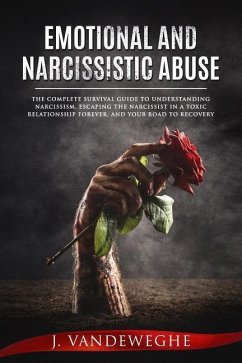 Emotional and Narcissistic Abuse: The Complete Survival Guide to Understanding Narcissism, Escaping the Narcissist in a Toxic Relationship Forever, an - Vandeweghe, J.