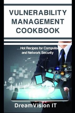 Vulnerability Management Cookbook: Hot Recipes for Network and Computer Security - Charles, Corey