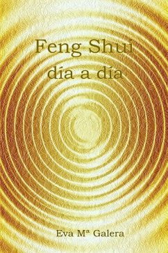 Feng Shui Día a Día: Todo fluye en un hogar Feng Shui, cuando no hay equilibrio en el hogar, no hay equilibrio en tu vida. - Galera Cardona, Eva Ma