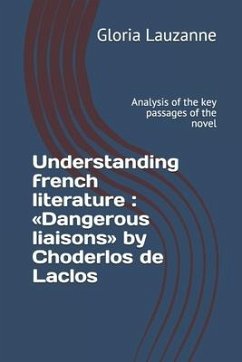 Understanding french literature: Dangerous liaisons by Choderlos de Laclos: Analysis of the key passages of the novel - Lauzanne, Gloria