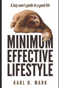 The Minimum Effective Lifestyle: A Lazy Man's Guide to a Good Life - Mark, Karl N.