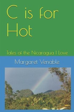 C Is for Hot: Tales of the Nicaragua I Love - Venable, Margaret
