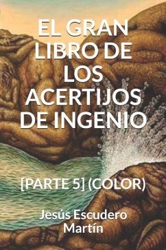 El Gran Libro de Los Acertijos de Ingenio: [Parte 5] (Color) - Escudero Martín, Jesús