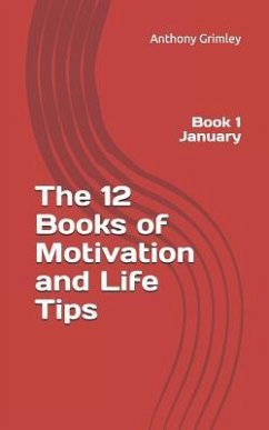 The 12 Books of Motivation and Life Tips: Book 1 January - Grimley, Anthony