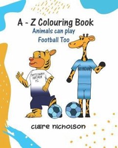 A - Z Colouring Book: Animals Can Play Football Too - Nicholson, Claire