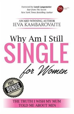 Why Am I Still Single. For Women: The Truth I Wish My Mum Told Me About Men - Kambarovaite, Ieva