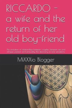 Riccardo - A Wife and the Return of Her Old Boy-Friend: The Evolution of Relationships Between Couples, Between Sex and Intrigue, Passion and Sensuali - Blogger, Mixxxio