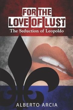 For the Love of Lust: The Seduction of Leopoldo - Arcia, Alberto
