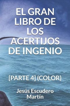 El Gran Libro de Los Acertijos de Ingenio: [Parte 4] (Color) - Escudero Martín, Jesús