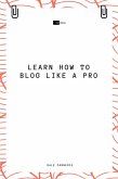 Learn How to Blog Like a Pro (eBook, ePUB)
