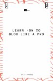 Learn How to Blog Like a Pro (eBook, ePUB)