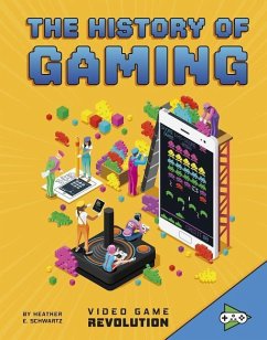 The History of Gaming - Schwartz, Heather E.