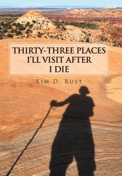 Thirty-Three Places I'Ll Visit After I Die - Rust, Kim D.