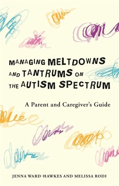 Managing Meltdowns and Tantrums on the Autism Spectrum - Ward-Hawkes, Jenna; Rodi, Melissa