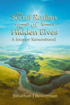 The Secret Realms of the Hidden Elves: A Journey Remembered - Bowerman, Jonathan J.