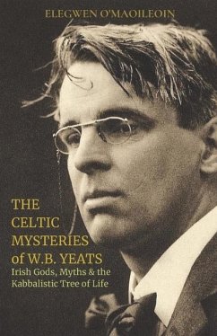 The Celtic Mysteries of W.B. Yeats: Irish Gods, Myths & the Kabbalistic Tree of Life - Ó. Maoileoin, Elegwen