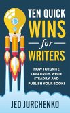 Ten Quick Wins for Writers: How to ignite creativity, write steadily, and publish your book!