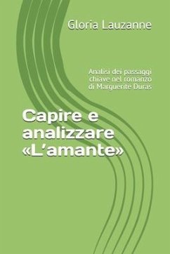 Capire e analizzare L'amante: Analisi dei passaggi chiave nel romanzo di Marguerite Duras - Lauzanne, Gloria