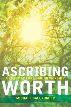 Ascribing Worth: A Roadmap for Leading Worship - Gallaugher, Michael