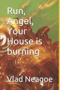 Run, Angel, Your House is burning - Neagoe, Vlad